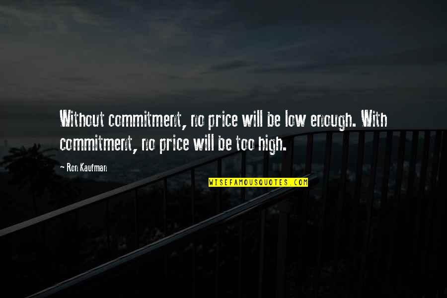 Low Price Quotes By Ron Kaufman: Without commitment, no price will be low enough.