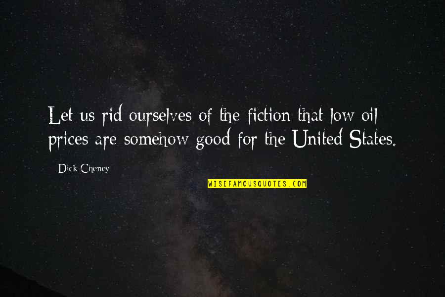 Low Prices Quotes By Dick Cheney: Let us rid ourselves of the fiction that Low Prices Quotes By Dick Cheney: Let us rid ourselves of the fiction that