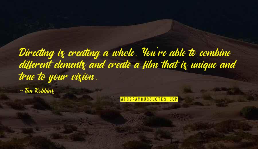 Low Profile Characteristics Quotes By Tim Robbins: Directing is creating a whole. You're able to