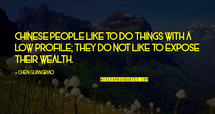 Low Profile Quotes By Chen Guangbiao: Chinese people like to do things with a Low Profile Quotes By Chen Guangbiao: Chinese people like to do things with a