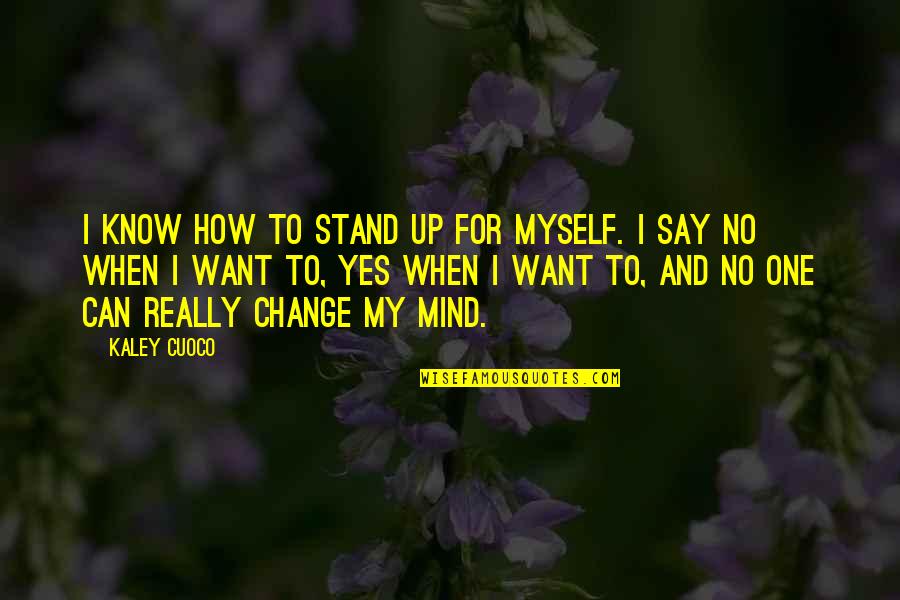 Low Profile Quotes By Kaley Cuoco: I know how to stand up for myself. Low Profile Quotes By Kaley Cuoco: I know how to stand up for myself.