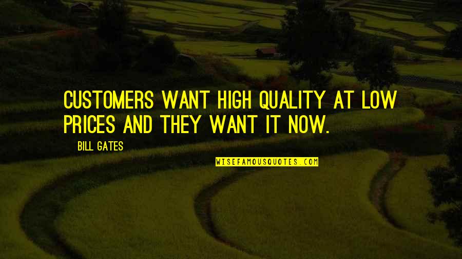 Low Quality But Quotes By Bill Gates: Customers want high quality at low prices and