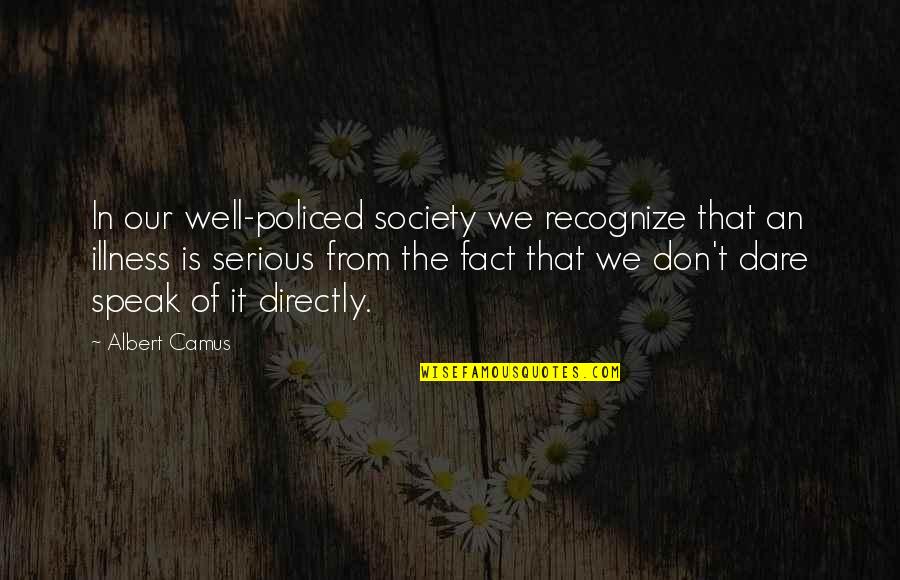 Low Quality Quotes By Albert Camus: In our well-policed society we recognize that an