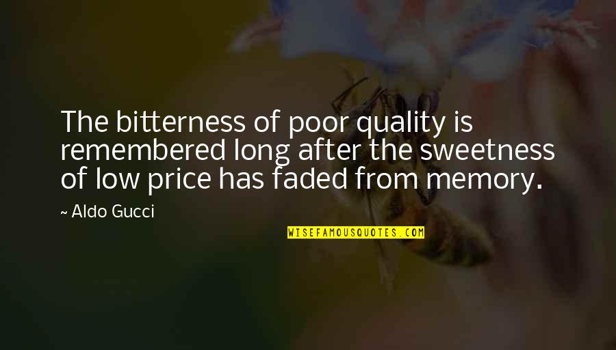 Low Quality Quotes By Aldo Gucci: The bitterness of poor quality is remembered long