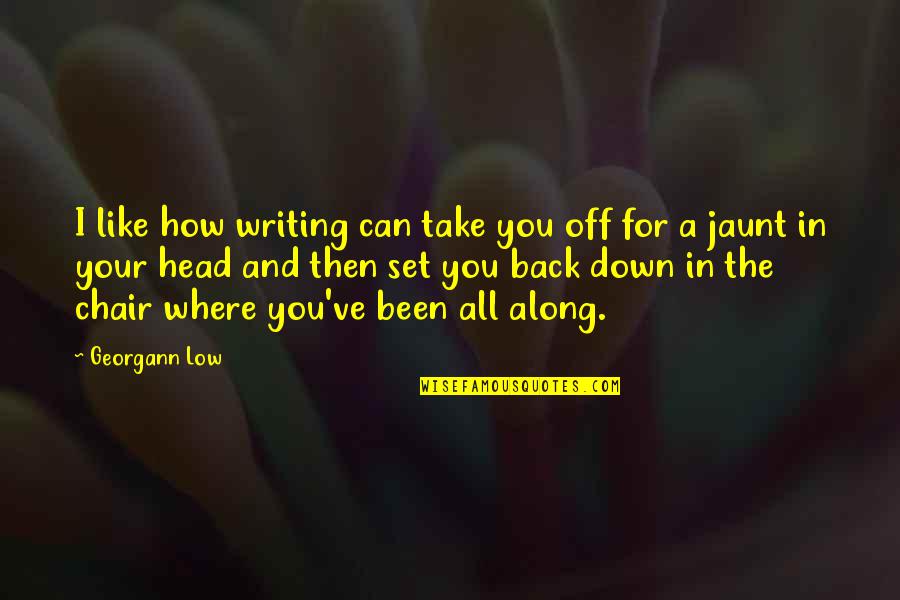 Low Quotes By Georgann Low: I like how writing can take you off
