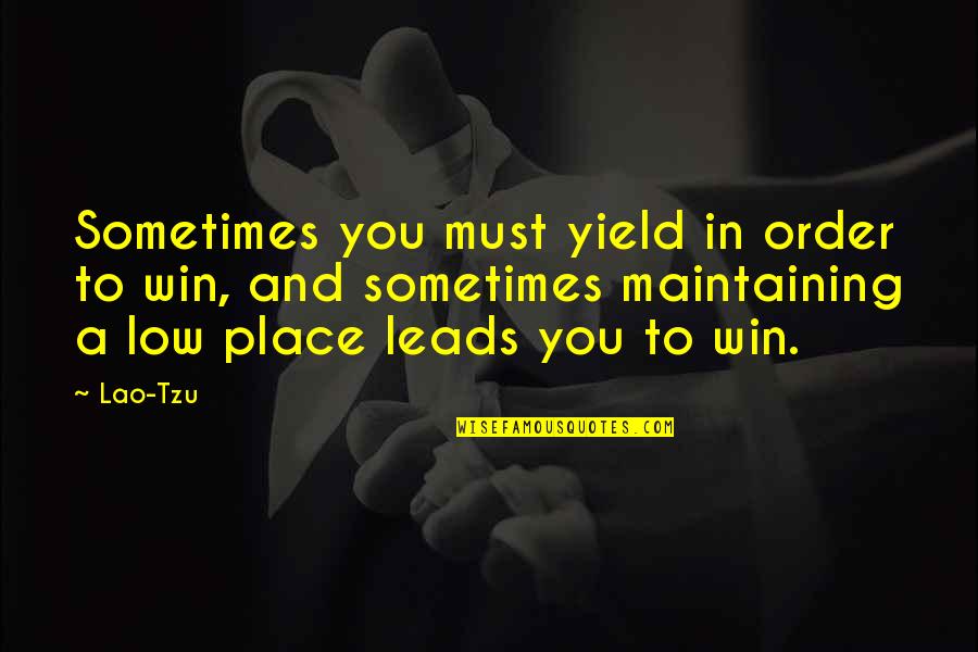 Low Quotes By Lao-Tzu: Sometimes you must yield in order to win,
