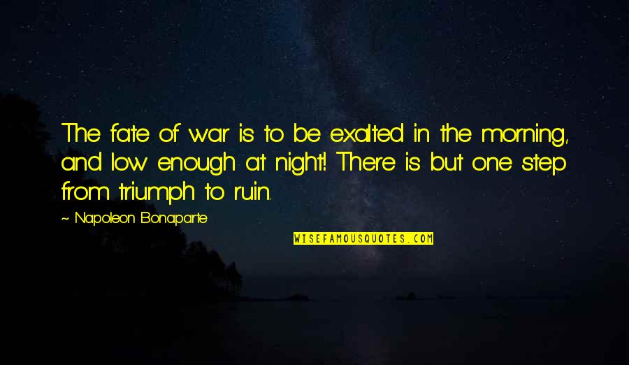 Low Quotes By Napoleon Bonaparte: The fate of war is to be exalted