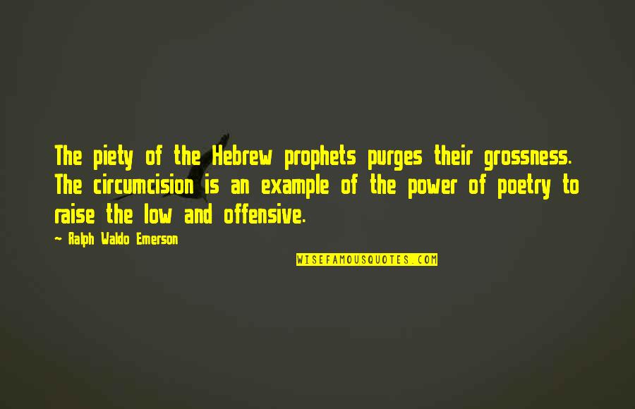 Low Quotes By Ralph Waldo Emerson: The piety of the Hebrew prophets purges their