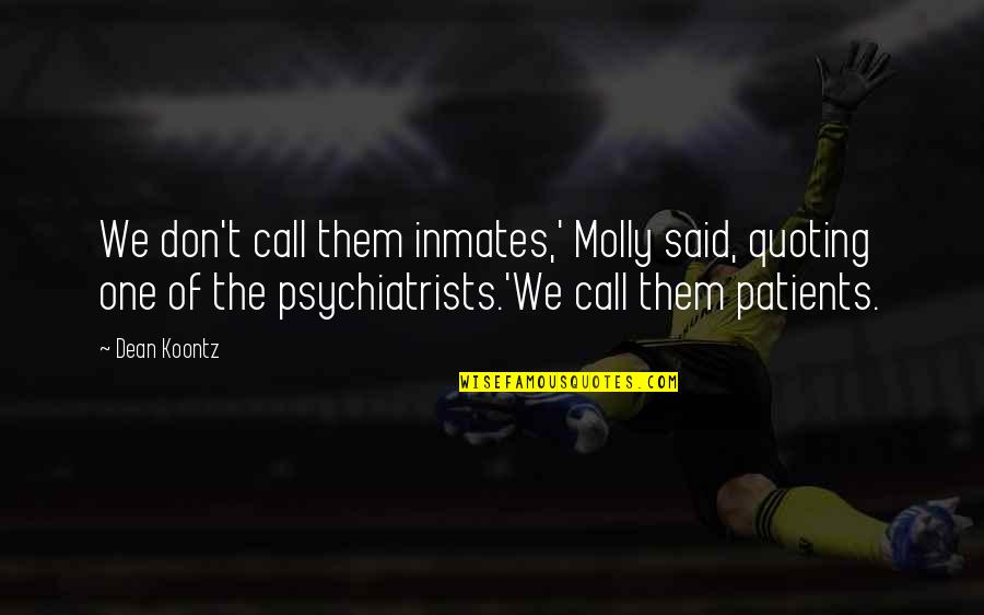 Low Repute Quotes By Dean Koontz: We don't call them inmates,' Molly said, quoting