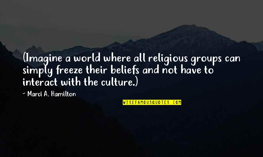 Low Repute Quotes By Marci A. Hamilton: (Imagine a world where all religious groups can