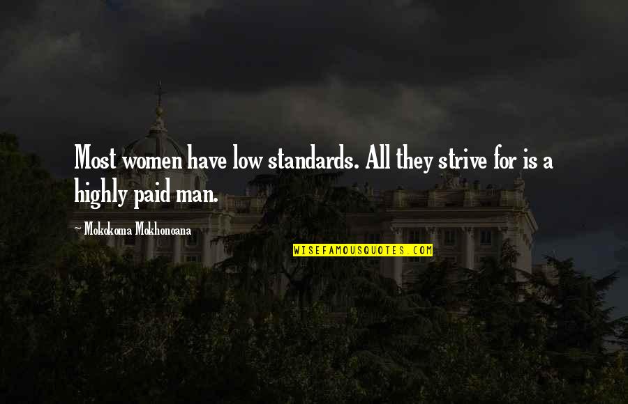 Low Salary Quotes By Mokokoma Mokhonoana: Most women have low standards. All they strive