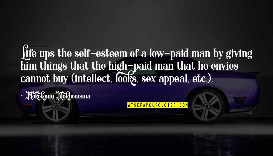 Low Salary Quotes By Mokokoma Mokhonoana: Life ups the self-esteem of a low-paid man
