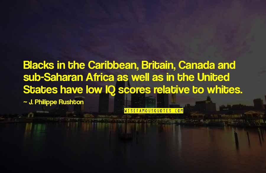 Low Scores Quotes By J. Philippe Rushton: Blacks in the Caribbean, Britain, Canada and sub-Saharan