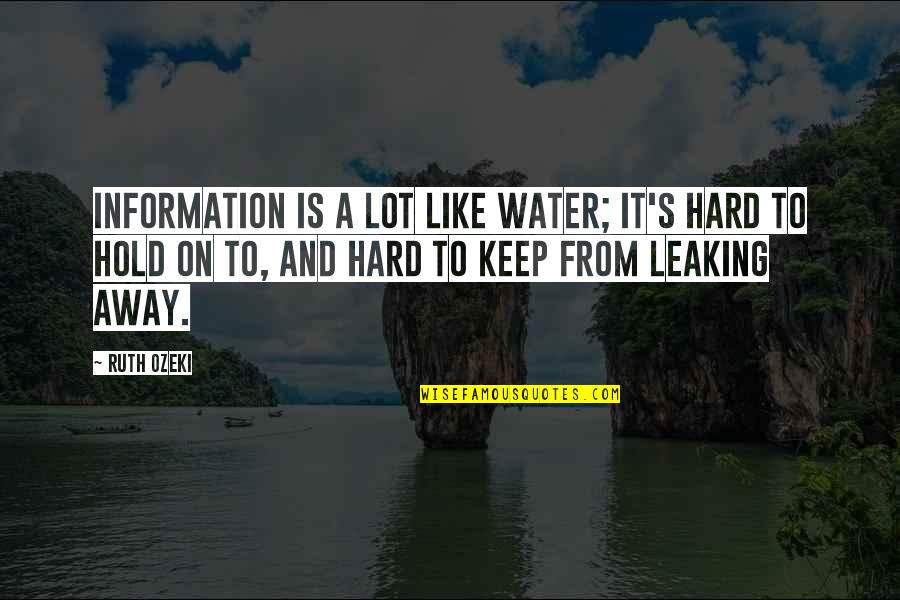 Low Scores Quotes By Ruth Ozeki: Information is a lot like water; it's hard