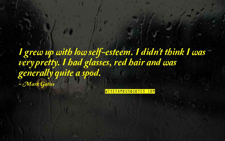 Low Self Esteem Quotes By Mark Gatiss: I grew up with low self-esteem. I didn't