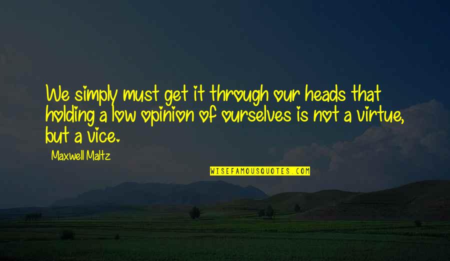 Low Self Esteem Quotes By Maxwell Maltz: We simply must get it through our heads