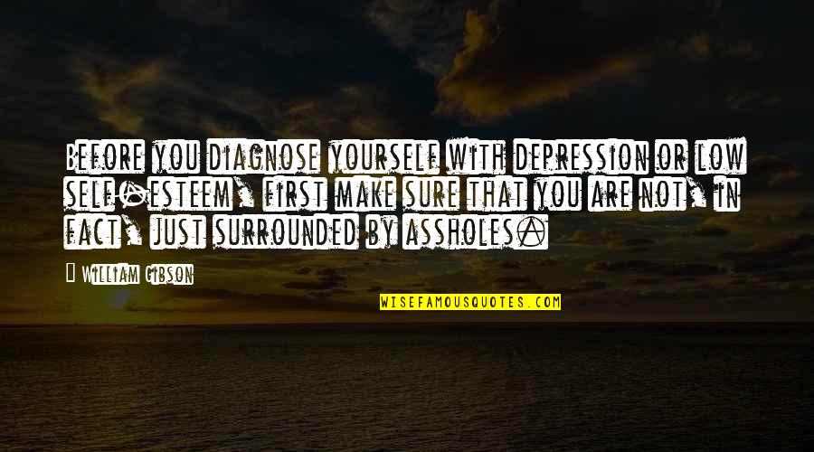Low Self Esteem Quotes By William Gibson: Before you diagnose yourself with depression or low