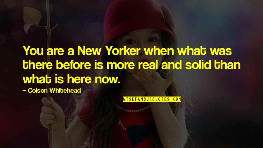 Low Self Esteem Teenagers Quotes By Colson Whitehead: You are a New Yorker when what was