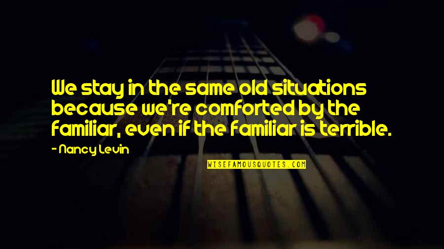 Low Self Quotes By Nancy Levin: We stay in the same old situations because