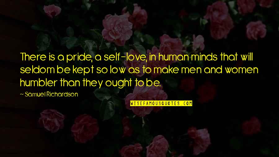 Low Self Quotes By Samuel Richardson: There is a pride, a self-love, in human