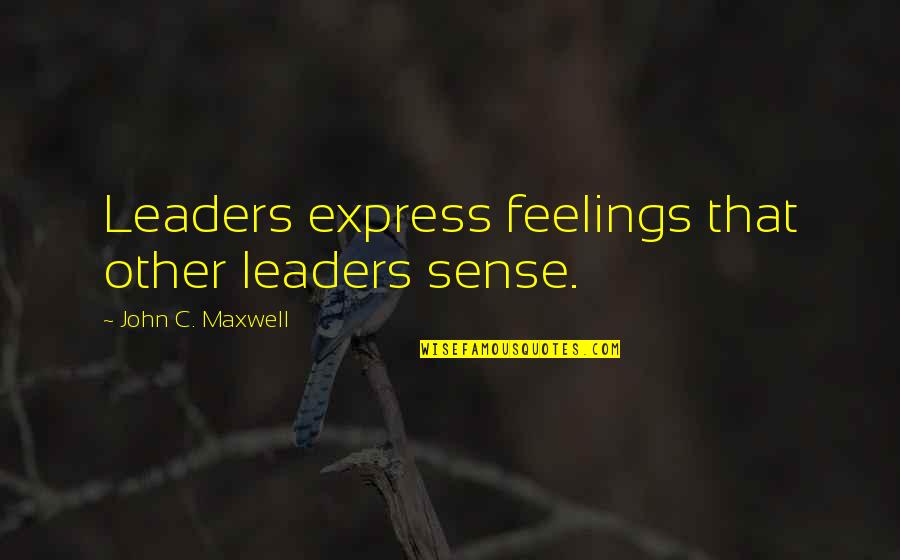 Low Serotonin Quotes By John C. Maxwell: Leaders express feelings that other leaders sense.
