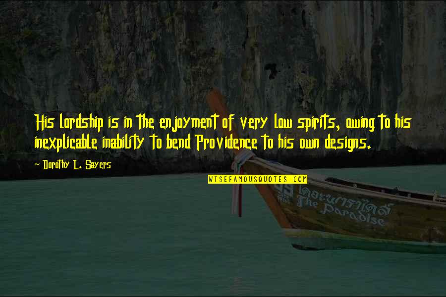 Low Spirits Quotes By Dorothy L. Sayers: His lordship is in the enjoyment of very Low Spirits Quotes By Dorothy L. Sayers: His lordship is in the enjoyment of very