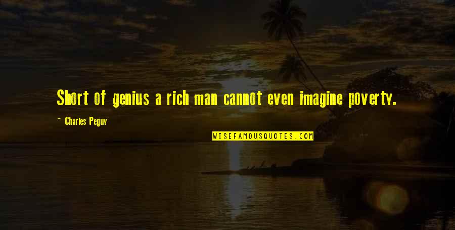 Low Standard Person Quotes By Charles Peguy: Short of genius a rich man cannot even Low Standard Person Quotes By Charles Peguy: Short of genius a rich man cannot even