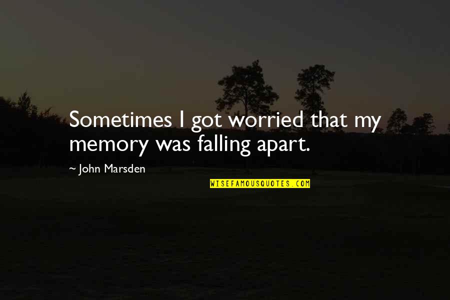 Low Standard Person Quotes By John Marsden: Sometimes I got worried that my memory was Low Standard Person Quotes By John Marsden: Sometimes I got worried that my memory was