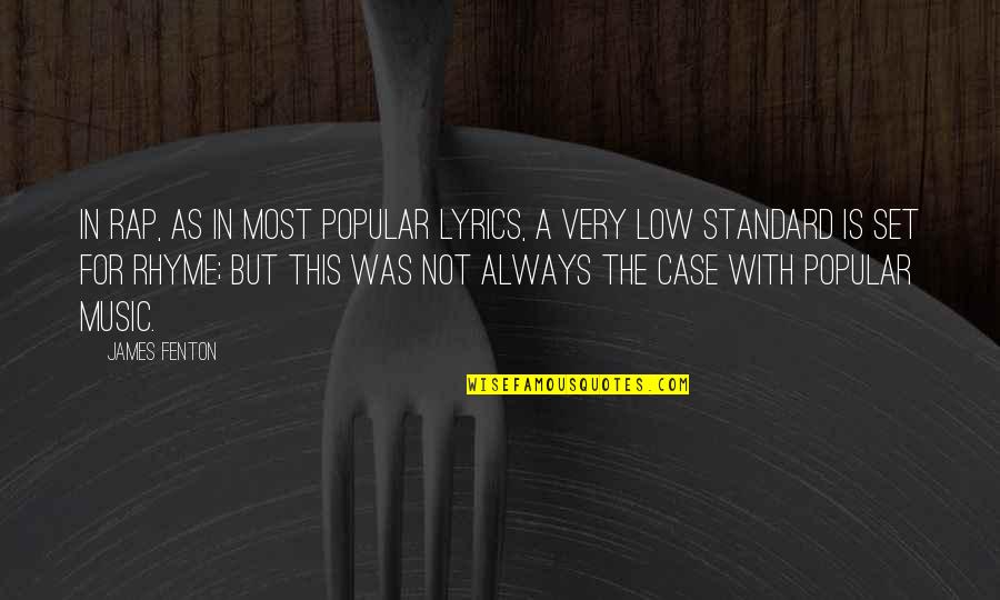 Low Standard Quotes By James Fenton: In rap, as in most popular lyrics, a