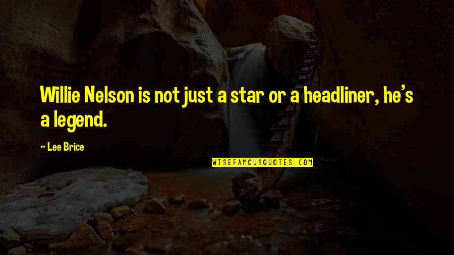 Low Thinking Capacity Quotes By Lee Brice: Willie Nelson is not just a star or