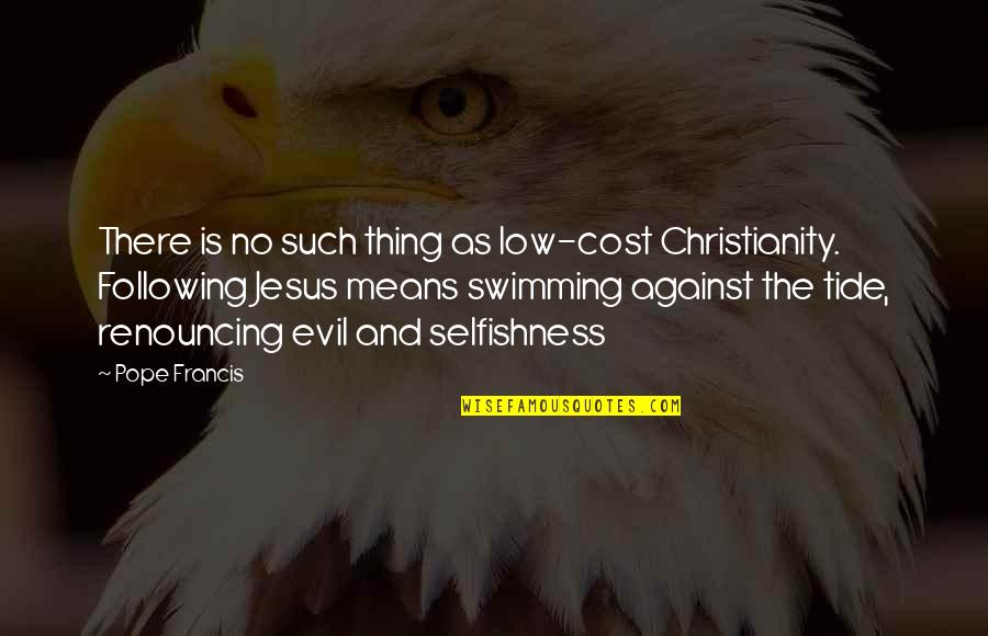Low Tide Quotes By Pope Francis: There is no such thing as low-cost Christianity.