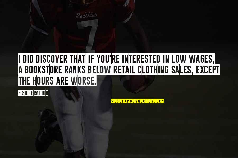 Low Wages Quotes By Sue Grafton: I did discover that if you're interested in Low Wages Quotes By Sue Grafton: I did discover that if you're interested in