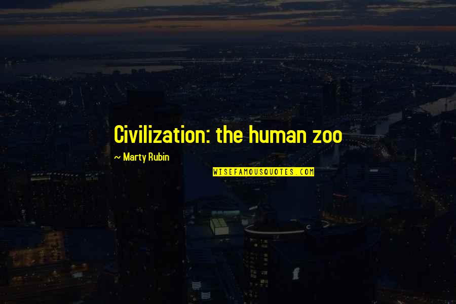 Low Work Morale Quotes By Marty Rubin: Civilization: the human zoo