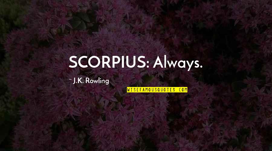 Lowboy Shipping Quotes By J.K. Rowling: SCORPIUS: Always.