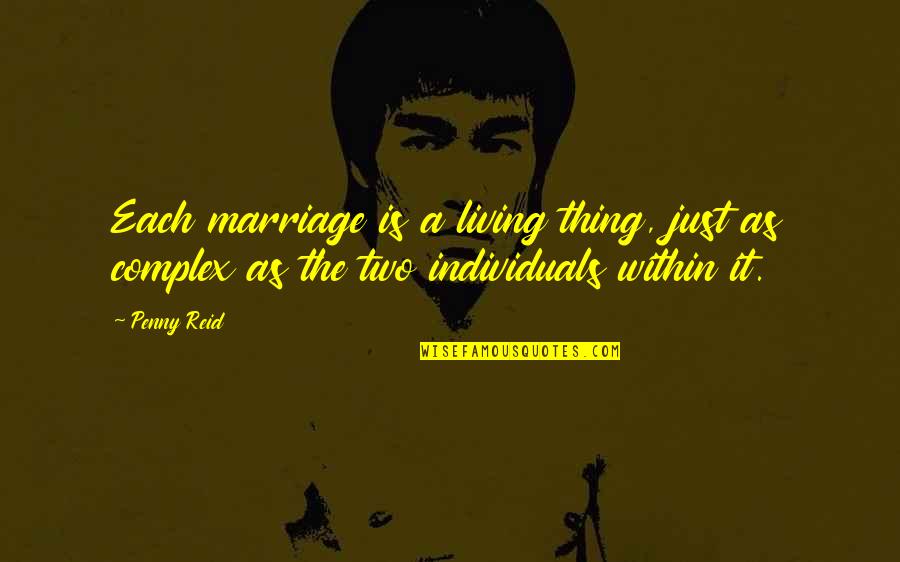 Lowbrow Art Quotes By Penny Reid: Each marriage is a living thing, just as