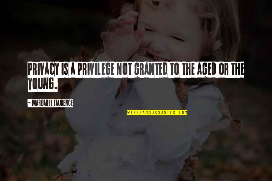 Lowbrow Pizza Quotes By Margaret Laurence: Privacy is a privilege not granted to the