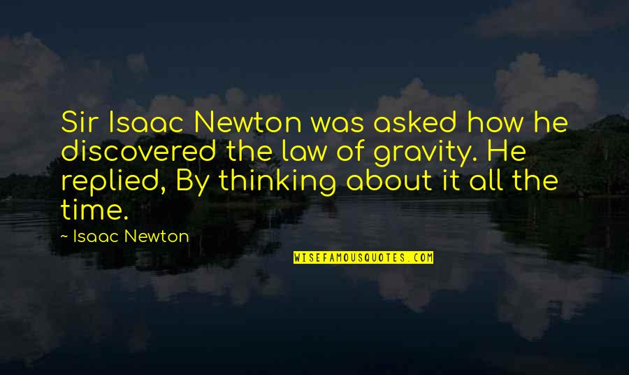 Lowbrow Quotes By Isaac Newton: Sir Isaac Newton was asked how he discovered Lowbrow Quotes By Isaac Newton: Sir Isaac Newton was asked how he discovered