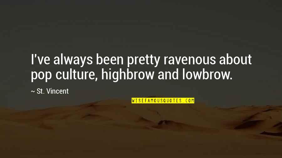 Lowbrow Quotes By St. Vincent: I've always been pretty ravenous about pop culture,