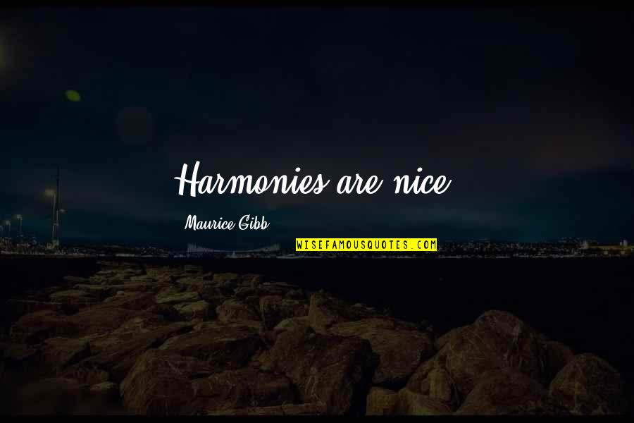 Lowbrows Naples Quotes By Maurice Gibb: Harmonies are nice. Lowbrows Naples Quotes By Maurice Gibb: Harmonies are nice.