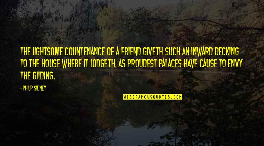 Lowbyer Quotes By Philip Sidney: The lightsome countenance of a friend giveth such Lowbyer Quotes By Philip Sidney: The lightsome countenance of a friend giveth such