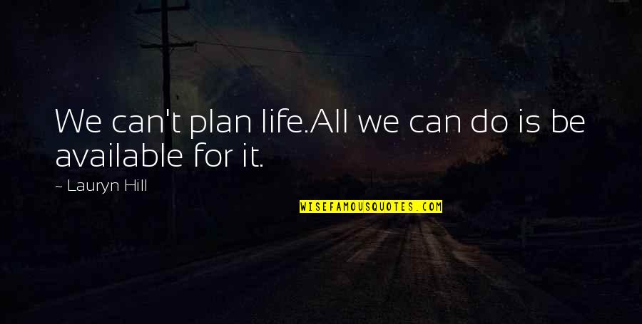 Lowdown Quotes By Lauryn Hill: We can't plan life.All we can do is