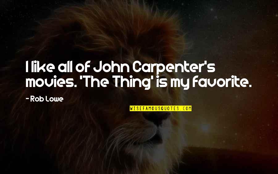 Lowe Quotes By Rob Lowe: I like all of John Carpenter's movies. 'The
