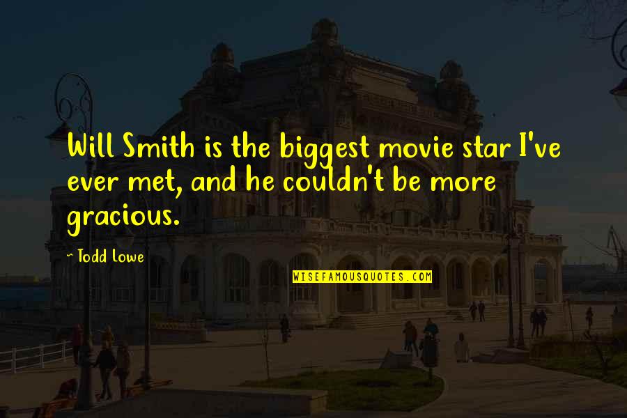 Lowe Quotes By Todd Lowe: Will Smith is the biggest movie star I've