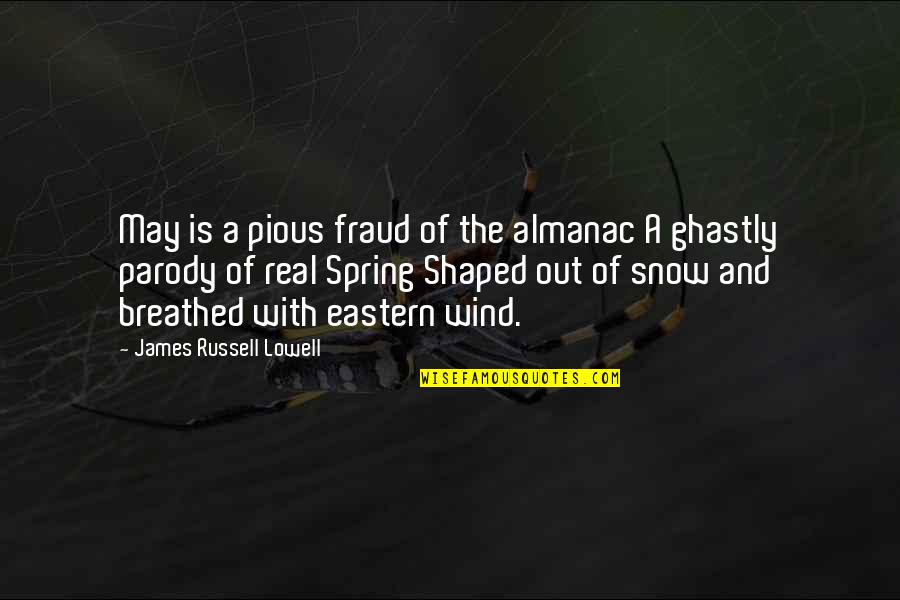 Lowell James Russell Quotes By James Russell Lowell: May is a pious fraud of the almanac