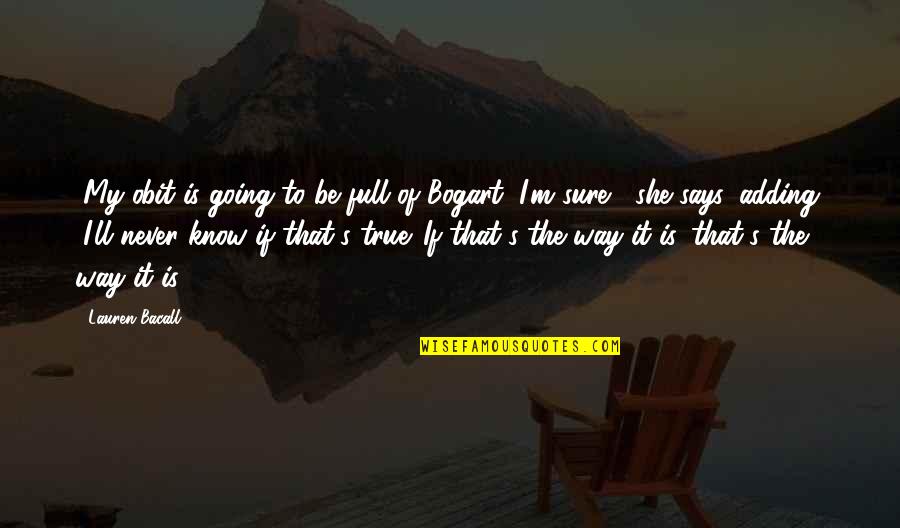 Lowell Thomas Quotes By Lauren Bacall: "My obit is going to be full of Lowell Thomas Quotes By Lauren Bacall: "My obit is going to be full of