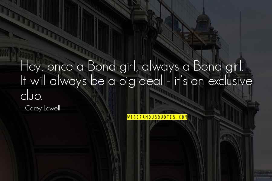 Lowell's Quotes By Carey Lowell: Hey, once a Bond girl, always a Bond