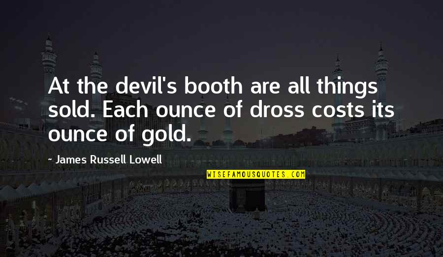 Lowell's Quotes By James Russell Lowell: At the devil's booth are all things sold.