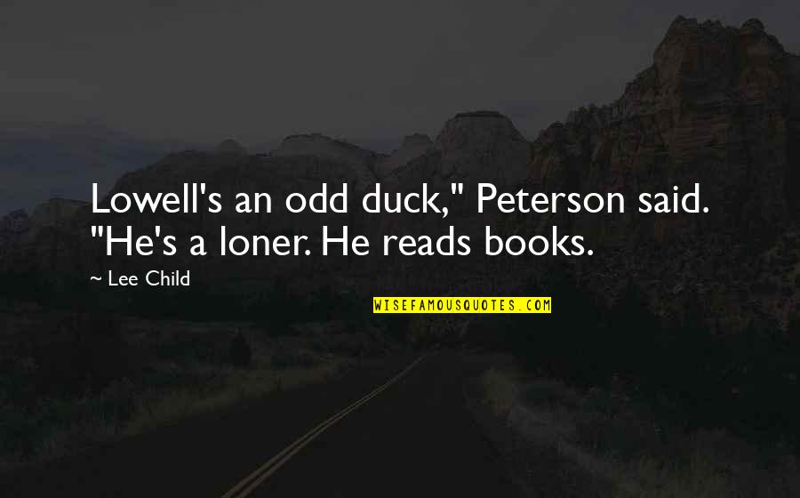 Lowell's Quotes By Lee Child: Lowell's an odd duck," Peterson said. "He's a