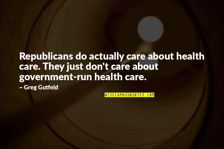 Lowena Ko Quotes By Greg Gutfeld: Republicans do actually care about health care. They