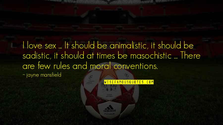 Lowenberg Stadium Quotes By Jayne Mansfield: I love sex ... It should be animalistic,